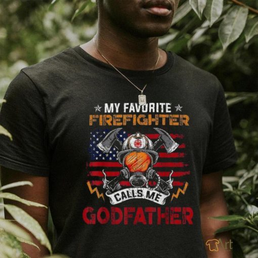 My Favorite Firefighter Calls Me Godfather Fathers Day Shirt