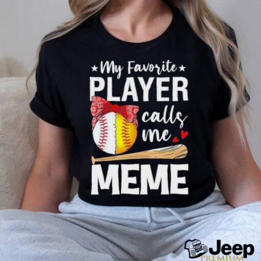 My Favorite Player Calls Me Meme Baseball Softball Shirt