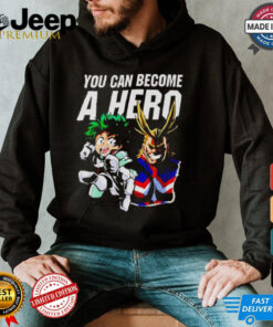 My Hero Academia you can become a hero shirt