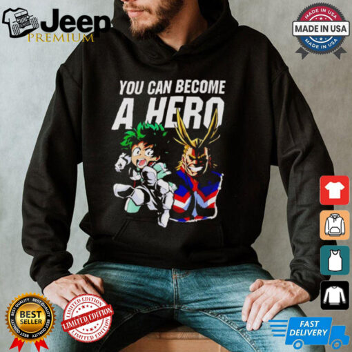 My Hero Academia you can become a hero shirt