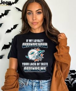My Loyalty and Your Lack of Taste Miami Dolphins Long Sleeve T Shirt