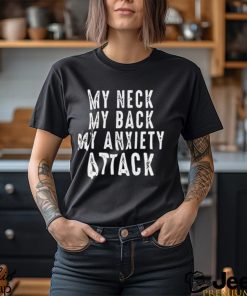 My Neck My Back My Anxiety Attack Shirt