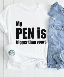 My Pen Is Bigger Than Yours Funny Penis Shirt