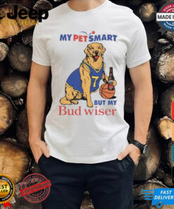 My Pet Smart But My Bud wiser Shirt