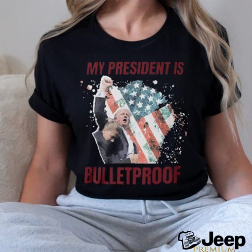 My President is bulletproof t shirts