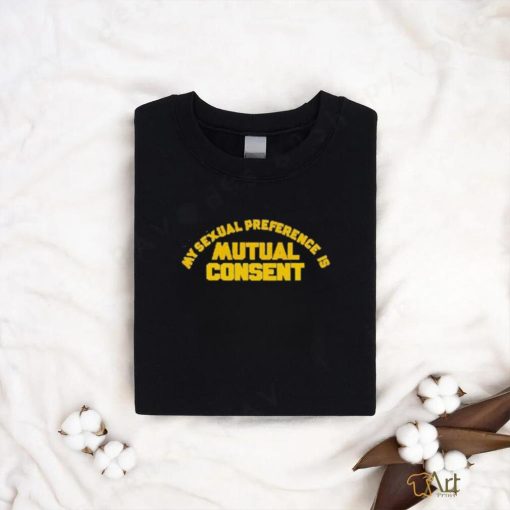 My Sexual Preference Is Mutual Consent Shirt