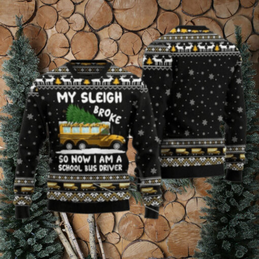 My Sleigh Broke So Now I Am A School Bus Driver Ugly Christmas Sweater