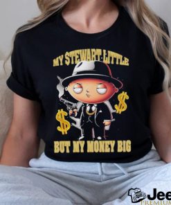 My Stewart Little But My Money Big Shirt