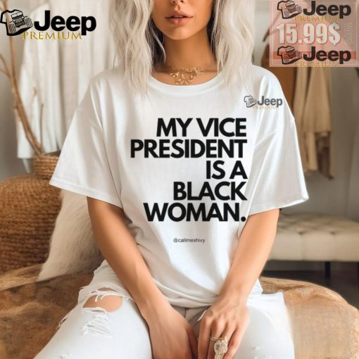 My Vice President Is A Black Women Tee Shirt