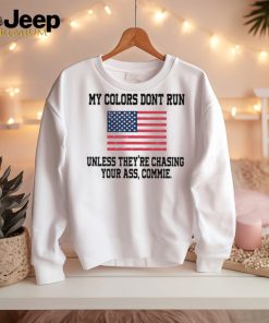 My colors don’t run unless they’re chasing your ass commie American flag shirt