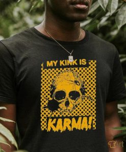 My kink is Karma skull shirt