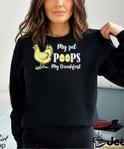 My pet poops my breakfast chicken t shirt