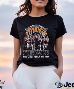 NBA New York Knicks Forever Not Just When We Win T Shirt