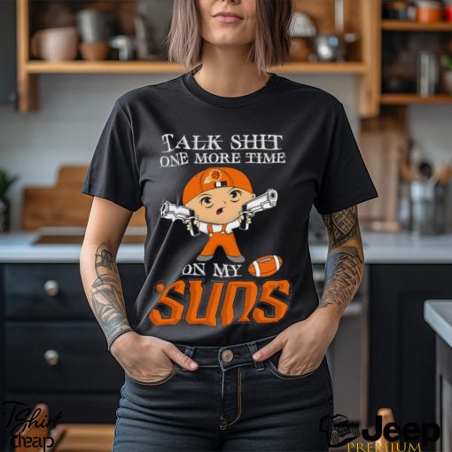 NBA Talk Shit One More Time On My Phoenix Suns shirt