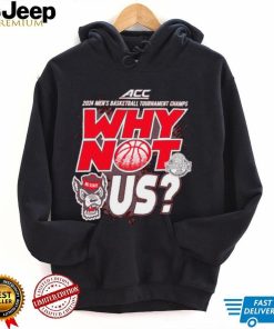 NC State Wolfpack 2024 Men’s basketball Tournament Champs why not us shirt