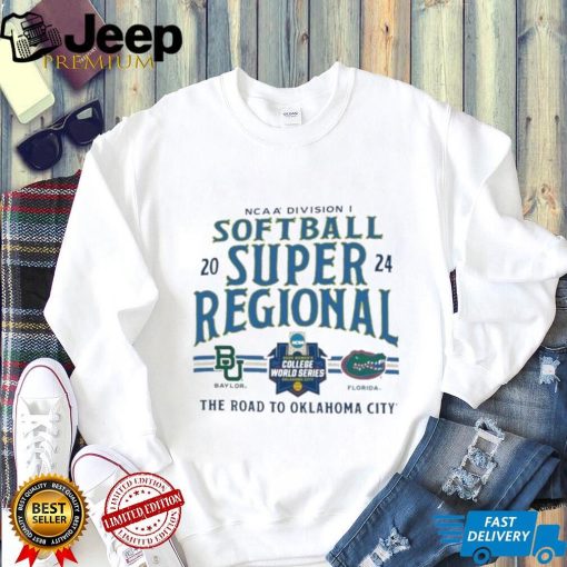 NCAA Division I Softball Super Regional 2024 Baylor Bears Vs Florida Gators The Road To Oklahoma City Shirt