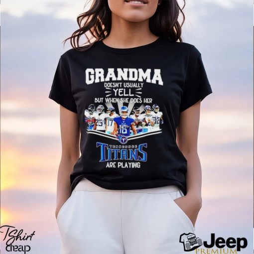 NFL Grandma Doesn’t Usually Yell But When She Does Her Tennessee Titans Are Playing Football Team signature shirt