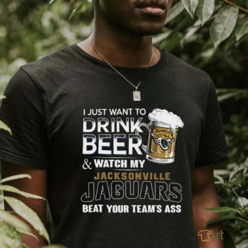 NFL Jacksonville Jaguars I Just Want To Drink Beer And Watch My Jacksonville Jaguars T Shirt