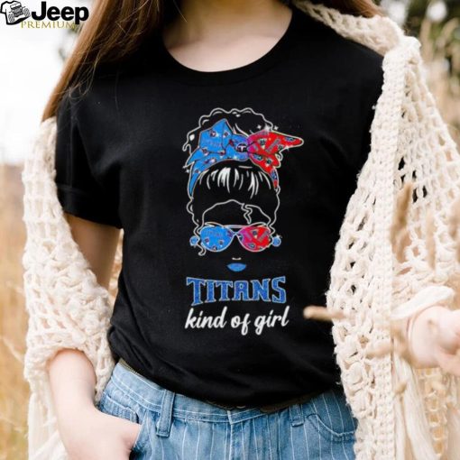 NFL Tennessee Titans Kind Of Girl shirt