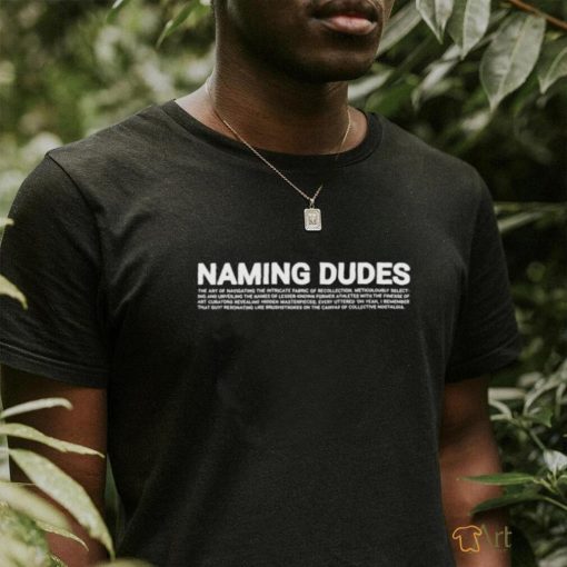 Naming Dudes T shirt