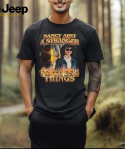 Nancy Aint A Stranger To These Things Shirt