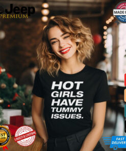 Natalie Jane Hot Girls Have Tummy Issues t shirt