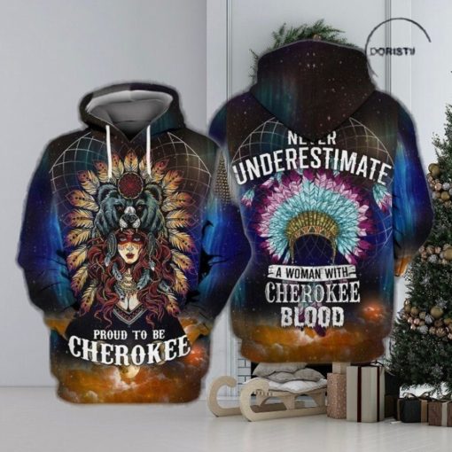 Native Cherokee Proud To Be Cherokee Never Understimate A Woman With Cherokee Blood Limited Edition 3d Hoodie