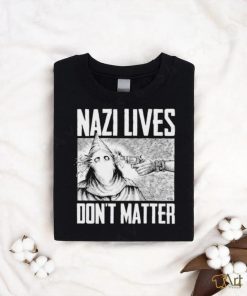 Nazi Lives Don’t Matter Shirt