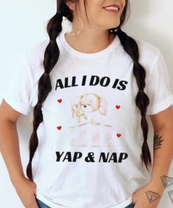 Nelliesprintstudio All I Do Is Yap & Nap Shirt