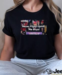 Never Fight Uphill Me Boys Trump 2024 Shirt