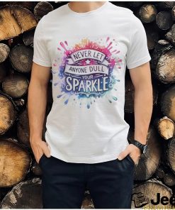 Never Let Anyone Dull Your Sparkle Shirt