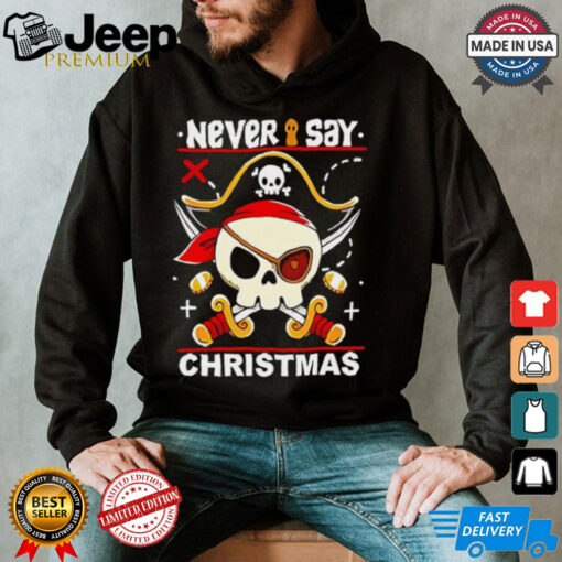 Never Say Christmas Pirate skull shirt