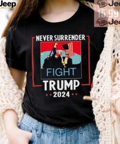 Never Surrender Trump 2024 Fight Shirt