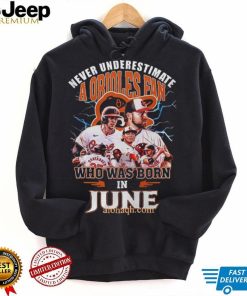 Never Underestimate A Baltimore Orioles Fan Who Was Born In June 3D T Shirt – Black