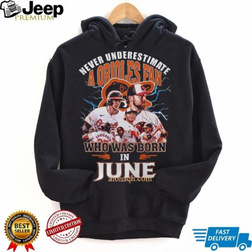 Never Underestimate A Baltimore Orioles Fan Who Was Born In June 3D T Shirt – Black