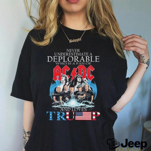 Never Underestimate A Deplorable Who Is A Fan Of AC DC And Loves Trump Signatures Shirt