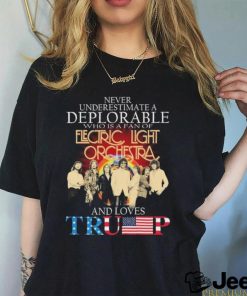 Never Underestimate A Deplorable Who Is A Fan Of Electric Light Orchestra And Loves Trump Signatures Shirt