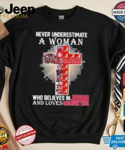 Never Underestimate A Woman Who Believes In Jesus And Loves Alabama Crimson Tide T Shirt