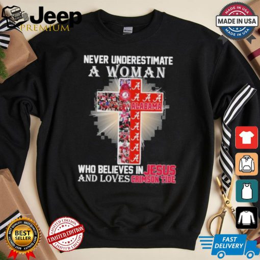 Never Underestimate A Woman Who Believes In Jesus And Loves Alabama Crimson Tide T Shirt