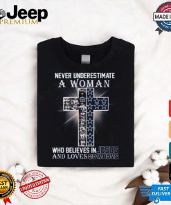 Never Underestimate A Woman Who Believes In Jesus And Loves Dallas Cowboys T Shirt