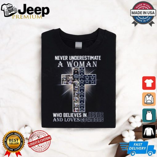 Never Underestimate A Woman Who Believes In Jesus And Loves Dallas Cowboys T Shirt