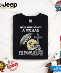 Never Underestimate A Woman Who Believes In Jesus And Loves New Orleans Saints T shirt