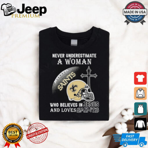 Never Underestimate A Woman Who Believes In Jesus And Loves New Orleans Saints T shirt