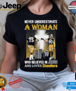 Never Underestimate A Woman Who Believes In Jesus And Loves Steelers Shirt