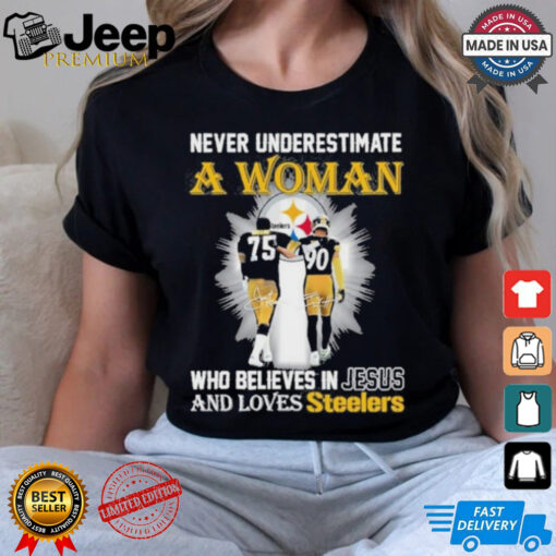 Never Underestimate A Woman Who Believes In Jesus And Loves Steelers Signature Shirt