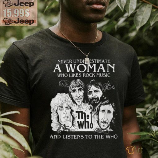 Never Underestimate A Woman Who Likes Rock Music And Listens To The Who T Shirt