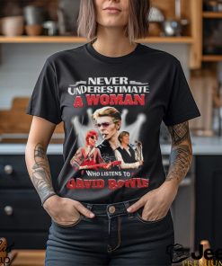 Never Underestimate A Woman Who Listens To David Bowie T Shirt