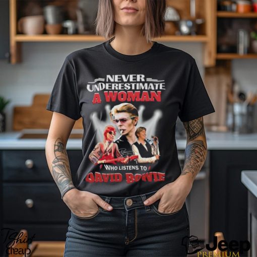 Never Underestimate A Woman Who Listens To David Bowie T Shirt