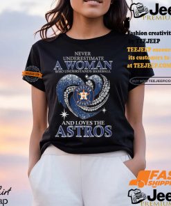 Never Underestimate A Woman Who Loves The Astros Shirt