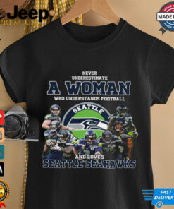 Never Underestimate A Woman Who Understand Football And Loves Seattle Seahawks T Shirt